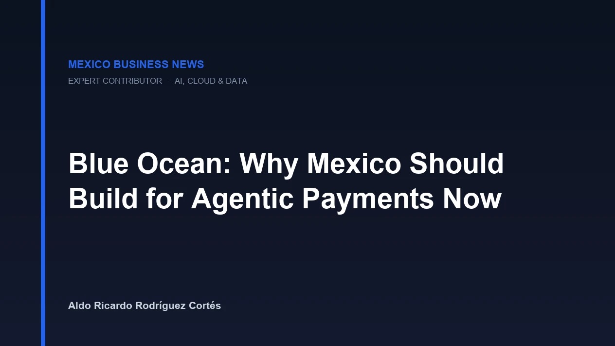 Blue Ocean: Why Mexico Should Build for Agentic Payments Now